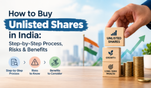 How to Buy Unlisted Shares in India: Step-by-Step Process, Risks & Benefits